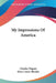 My Impressions Of America by Charles Wagner, Mary Louise Hendee