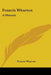 Francis Wharton: A Memoir by Francis Wharton
