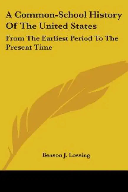 A Common-School History Of The United States: From The Earliest Period To The Present Time by Benson J. Lossing