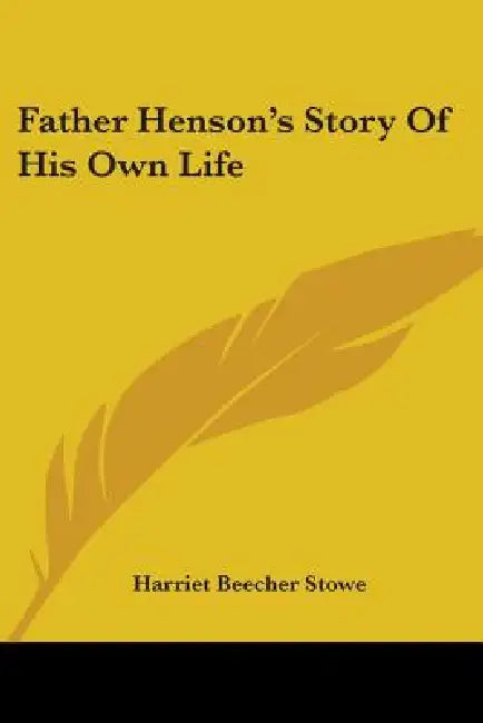Father Henson's Story Of His Own Life by Harriet Beecher Stowe