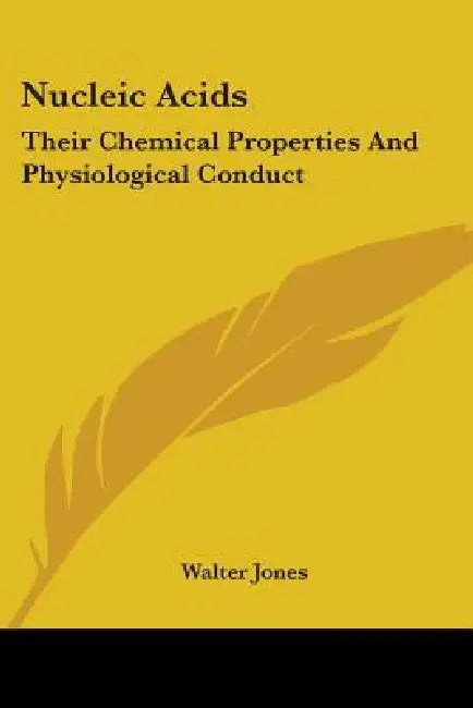 Nucleic Acids: Their Chemical Properties And Physiological Conduct by Walter Jones