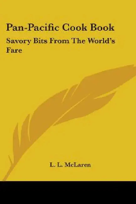 Pan-Pacific Cook Book: Savory Bits From The World's Fare by L. L. McLaren