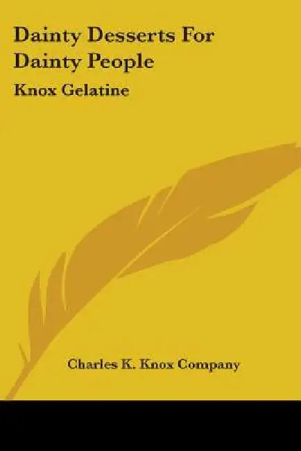 Dainty Desserts For Dainty People: Knox Gelatine by Charles K. Knox Company