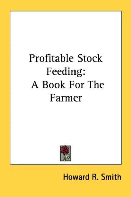 Profitable Stock Feeding: A Book For The Farmer by Howard R. Smith