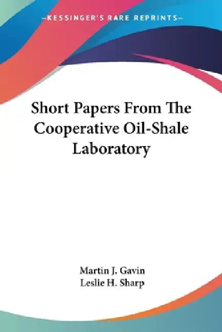 Short Papers From The Cooperative Oil-Shale Laboratory by Martin J. Gavin, Leslie H. Sharp