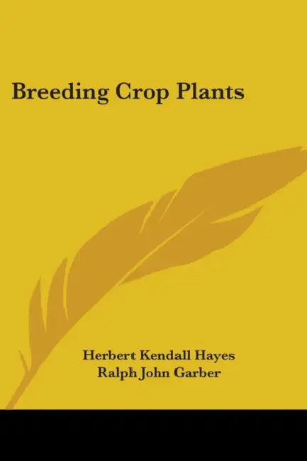 Breeding Crop Plants by Herbert Kendall Hayes, Ralph John Garber
