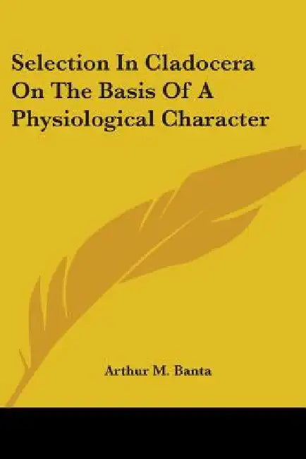 Selection In Cladocera On The Basis Of A Physiological Character by Arthur M. Banta