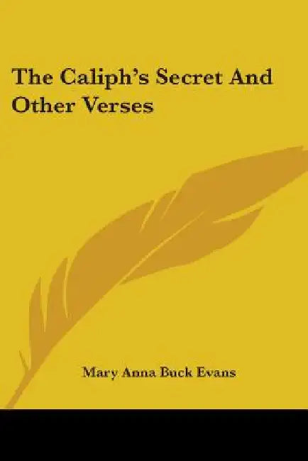 The Caliph's Secret And Other Verses by Mary Anna Buck Evans