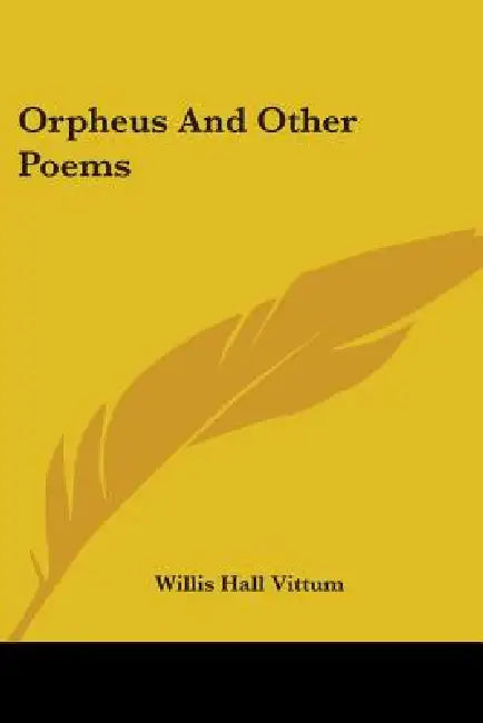 Orpheus And Other Poems by Willis Hall Vittum