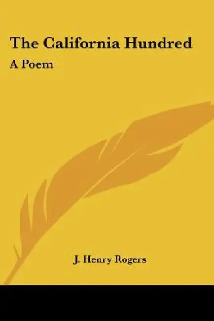 The California Hundred: A Poem by J. Henry Rogers