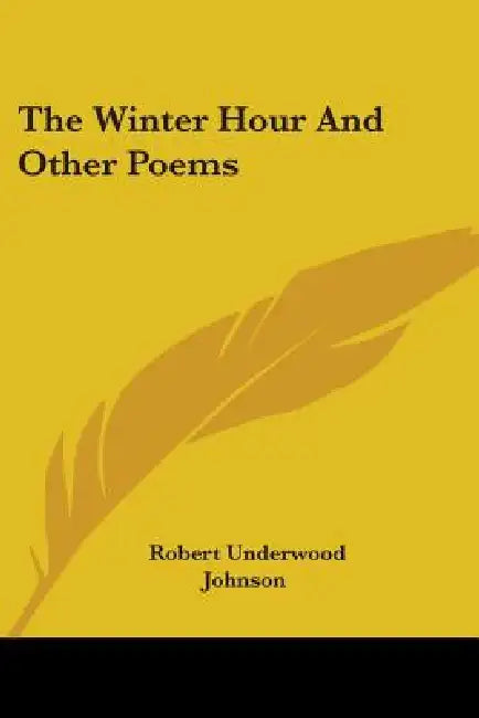 The Winter Hour And Other Poems by Robert Underwood Johnson