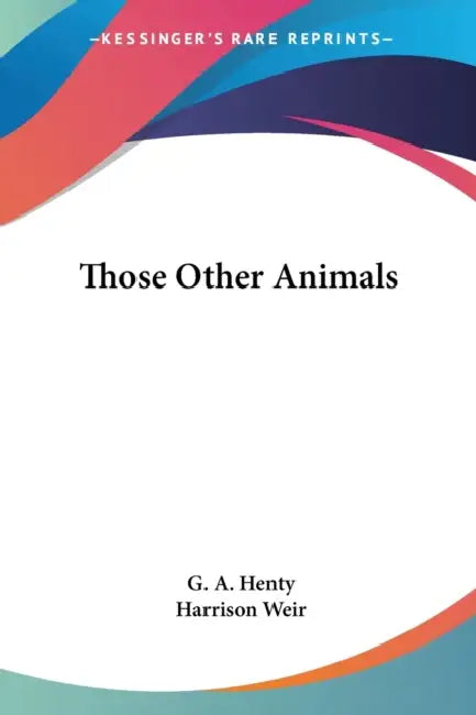 Those Other Animals by G. a. Henty, Harrison Weir