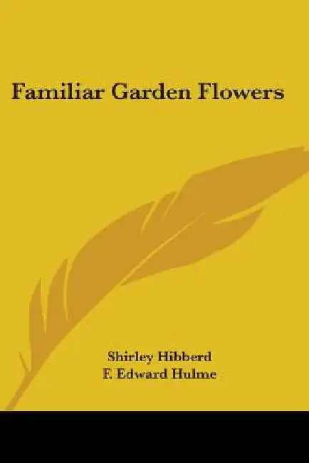 Familiar Garden Flowers by Shirley Hibberd, F. Edward Hulme