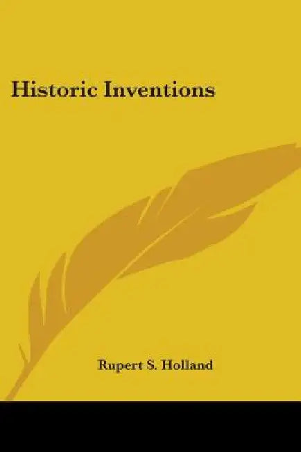 Historic Inventions by Rupert S. Holland