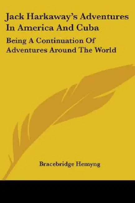 Jack Harkaway's Adventures In America And Cuba: Being A Continuation Of Adventures Around The World by Bracebridge Hemyng