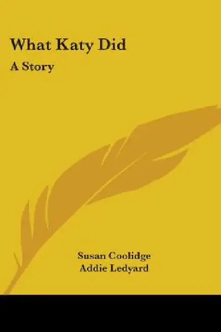 What Katy Did: A Story by Susan Coolidge, Addie Ledyard