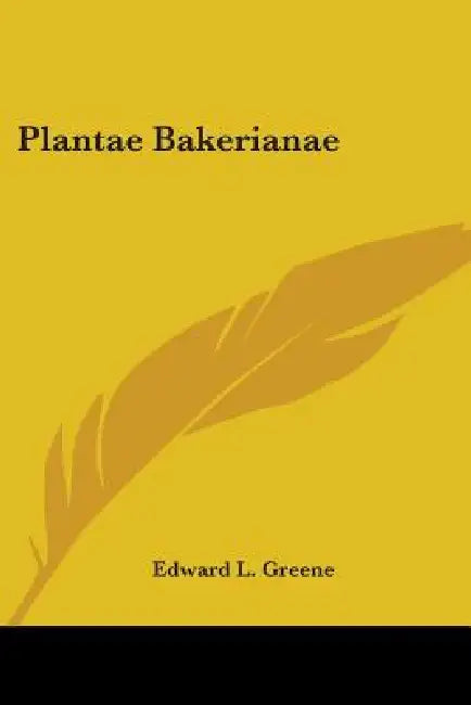 Plantae Bakerianae by Edward L. Greene