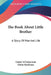 The Book About Little Brother: A Story Of Married Life by Gustaf Af Geijerstam, Edwin Bjorkman