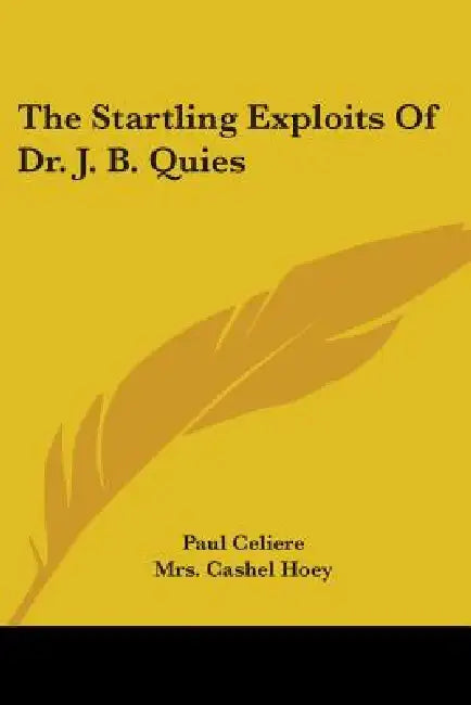 The Startling Exploits Of Dr. J. B. Quies by Paul Celiere, Cashel Hoey, John Lillie