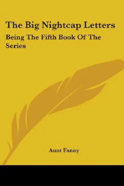 The Big Nightcap Letters: Being The Fifth Book Of The Series by Aunt Fanny