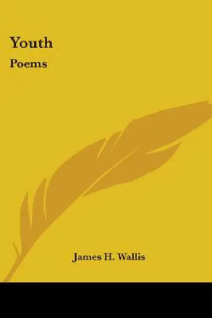 Youth: Poems by James H. Wallis
