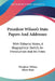 President Wilson's State Papers And Addresses: With Editorial Notes, A Biographical Sketch, An Introduction And An Index by Woodrow Wilson, Albert Shaw