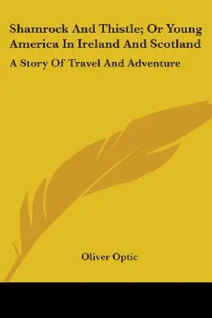 Shamrock And Thistle; Or Young America In Ireland And Scotland: A Story Of Travel And Adventure by Oliver Optic
