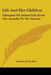 Life And Her Children: Glimpses Of Animal Life From The Amoeba To The Insects by Arabella B. Buckley