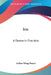 Iris: A Drama in Five Acts by Arthur Wing Pinero