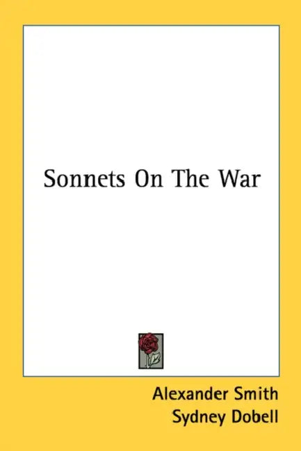 Sonnets on the War by Alexander Captain Smith, Sydney Dobell