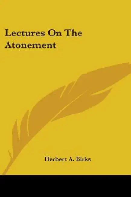 Lectures On The Atonement by Herbert A. Birks