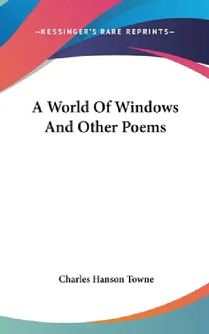 A World Of Windows And Other Poems by Charles Hanson Towne
