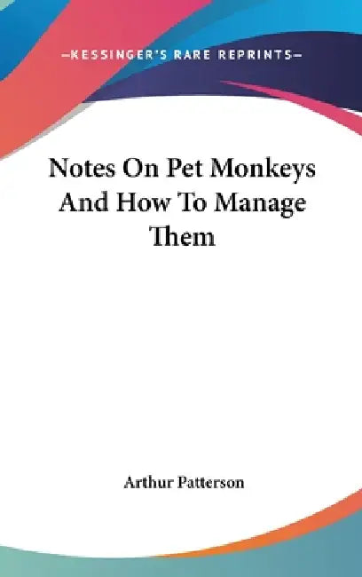 Notes On Pet Monkeys And How To Manage Them by Arthur Patterson