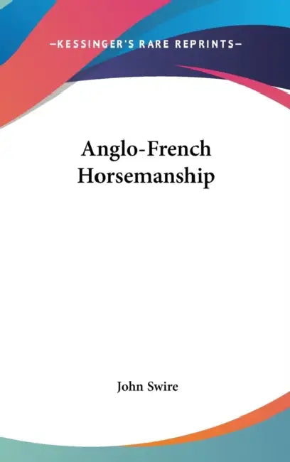 Anglo-French Horsemanship by John Swire