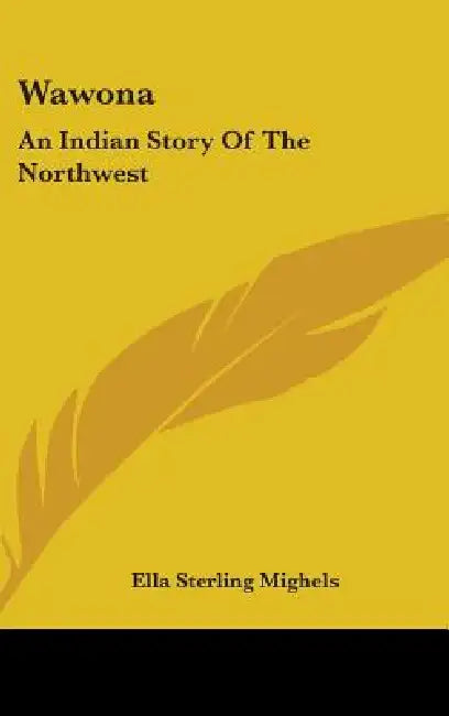 Wawona: An Indian Story Of The Northwest by Ella Sterling Mighels