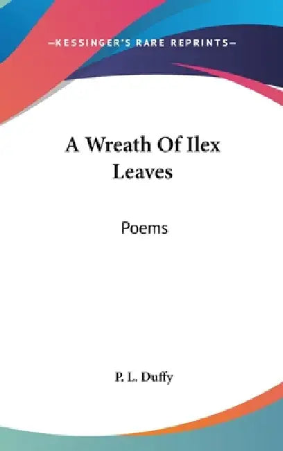 A Wreath Of Ilex Leaves: Poems by P. L. Duffy