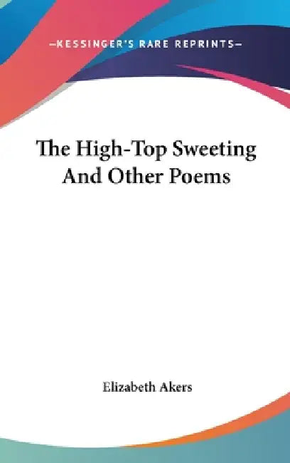 The High-Top Sweeting And Other Poems by Elizabeth Akers
