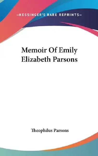 Memoir Of Emily Elizabeth Parsons by Theophilus Parsons