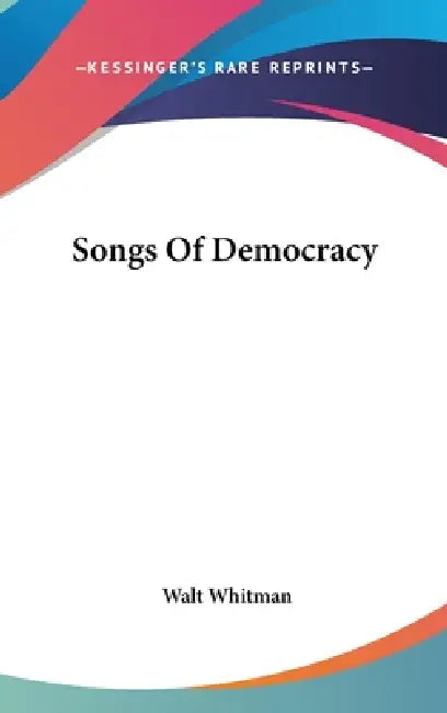 Songs Of Democracy by Walt Whitman