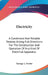 Electricity: A Condensed And Reliable Treatise, Giving Full Directions For The Construction And Operation Of Any Kind Of Electrical Apparatus by George L. Fowler