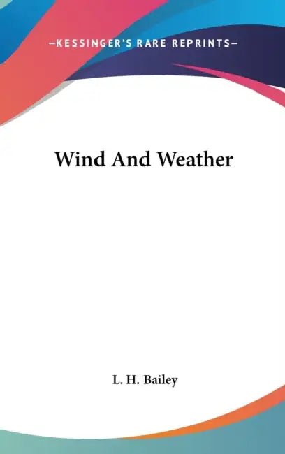 Wind And Weather by L. H. Bailey
