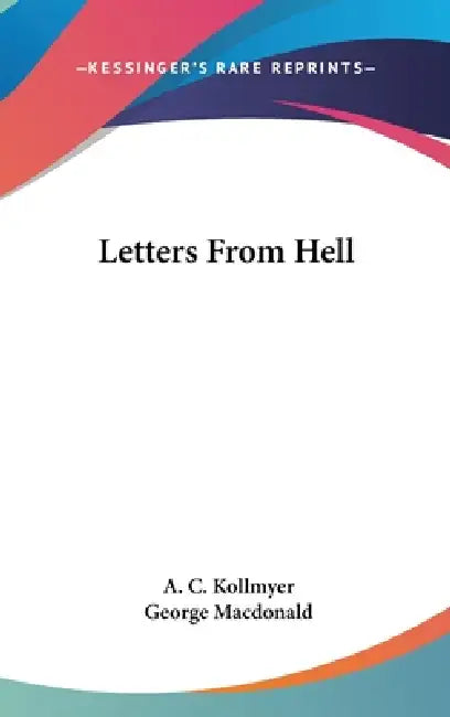 Letters From Hell by A. C. Kollmyer, George MacDonald