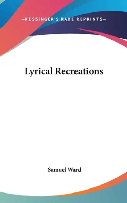Lyrical Recreations by Samuel Ward