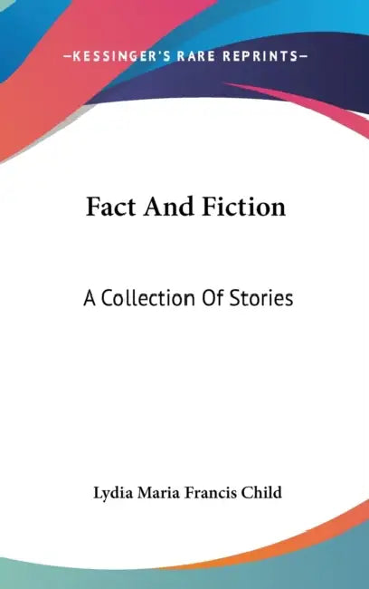 Fact And Fiction: A Collection Of Stories by Lydia Maria Francis Child