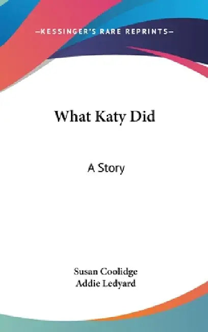 What Katy Did: A Story by Susan Coolidge, Addie Ledyard