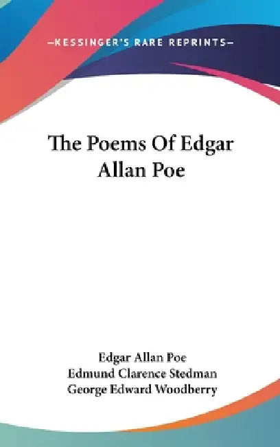 The Poems Of Edgar Allan Poe by Edgar Allan Poe, Edmund Clarence Stedman, George Edward Woodberry