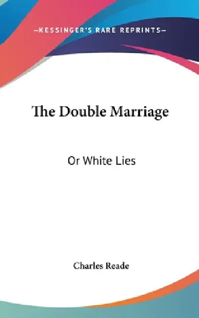 The Double Marriage: Or White Lies by Charles Reade