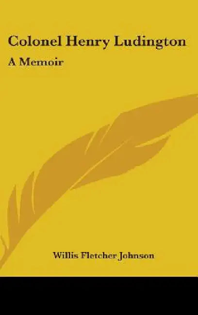 Colonel Henry Ludington: A Memoir by Willis Fletcher Johnson