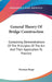 General Theory Of Bridge Construction: Containing Demonstrations Of The Principles Of The Art And Their Application To Practice by Herman Haupt