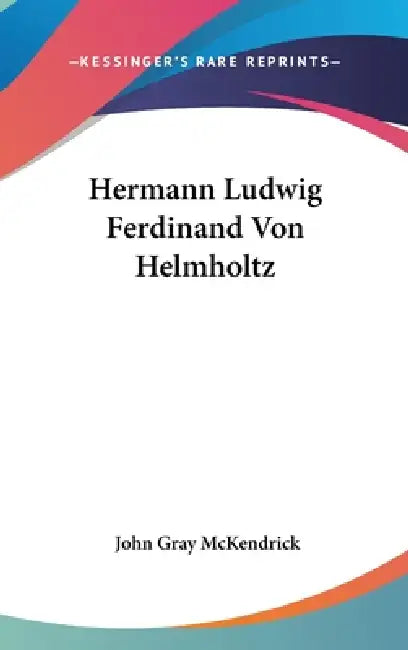 Hermann Ludwig Ferdinand Von Helmholtz by John Gray McKendrick
